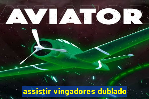 assistir vingadores dublado